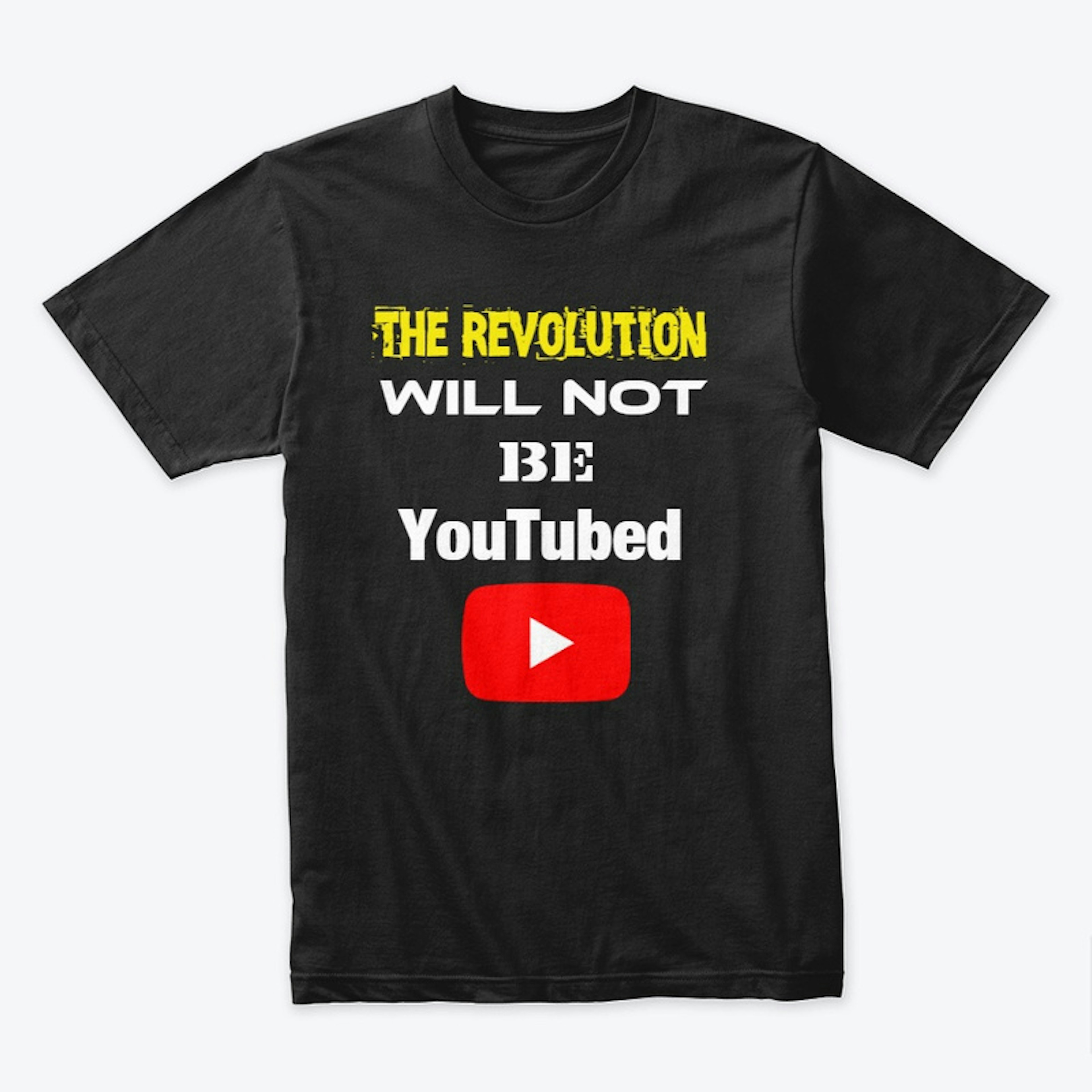 The Revolution Will NOT Be YouTubed