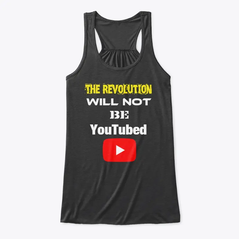 The Revolution Will NOT Be YouTubed