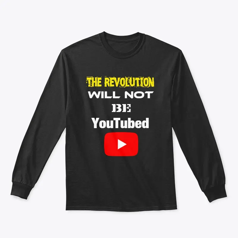 The Revolution Will NOT Be YouTubed