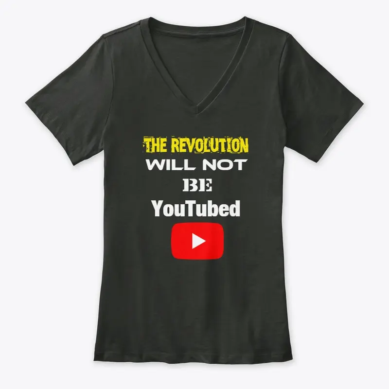 The Revolution Will NOT Be YouTubed