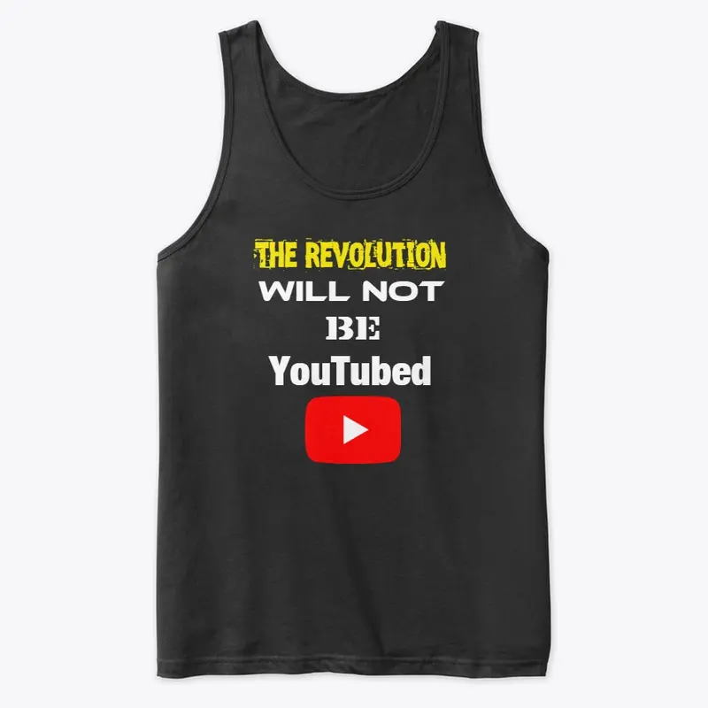 The Revolution Will NOT Be YouTubed