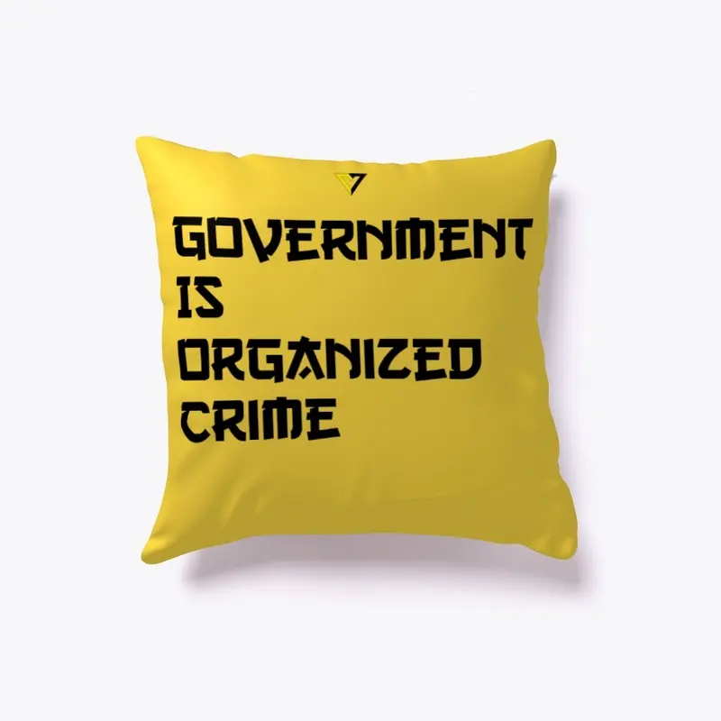 Government Is Organized Crime Pillow