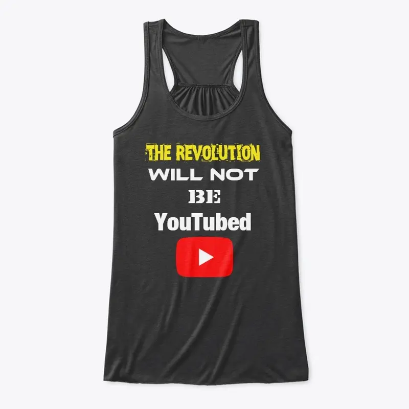 The Revolution Will NOT Be YouTubed