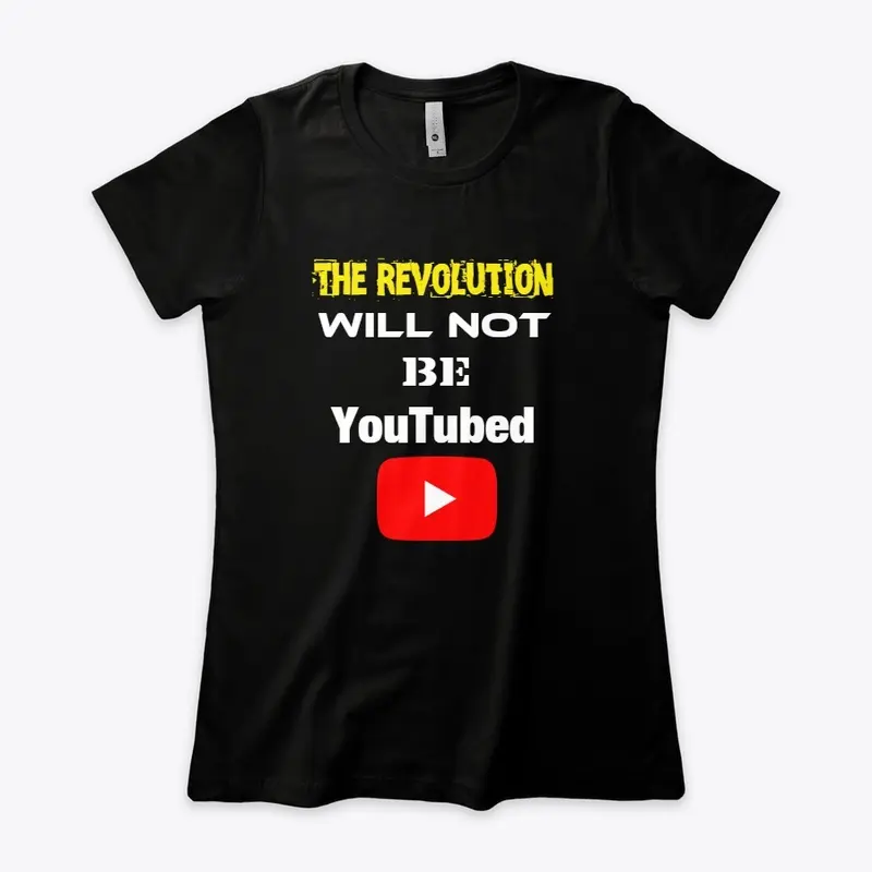 The Revolution Will NOT Be YouTubed