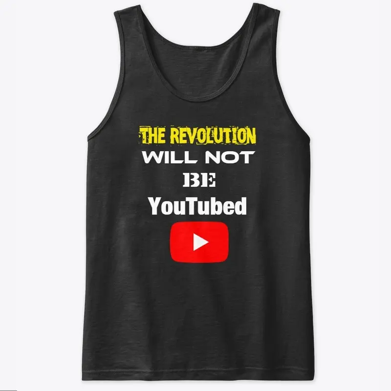 The Revolution Will NOT Be YouTubed